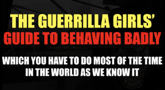 Guerrilla Girls Guide To Behaving Badly