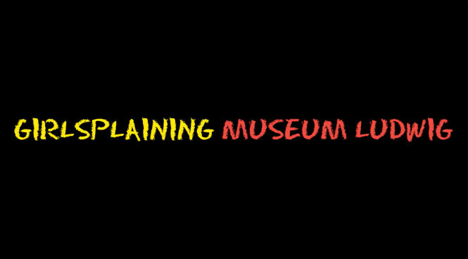 Girlsplaining Museum Ludwig