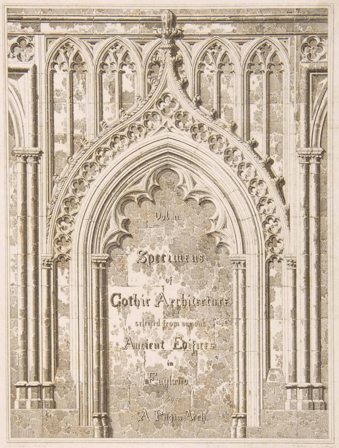 Vol. II, Specimens of Gothic Architecture Selected from Ancient Edifices in England by A. Pugin Arch. (title page)
