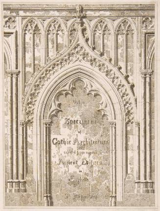Vol. II, Specimens of Gothic Architecture Selected from Ancient Edifices in England by A. Pugin Arch. (title page)